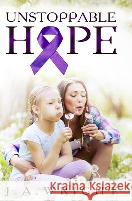 Unstoppable Hope J. a. Wright 9781548323592 Createspace Independent Publishing Platform - książka
