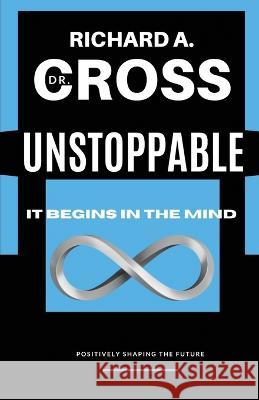 Unstoppable: It Begins in The Mind Richard a Cross 9798365209824 Independently Published - książka