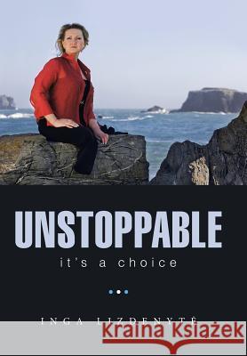 Unstoppable: It'S a Choice Lizdenyte, Inga 9781973615156 WestBow Press - książka