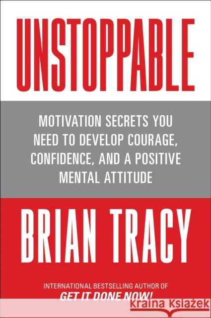 Unstoppable: Motivation Secrets You Need to Develop Courage, Confidence and A Positive Mental Attitude Brian Tracy 9781722506223 G&D Media - książka