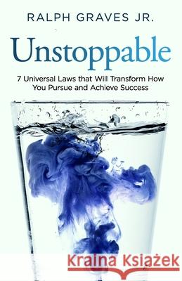 Unstoppable: Seven Universal Laws That Will Transform How You Pursue and Achieve Success Ralph Grave 9781945793769 Speak It to Book - książka