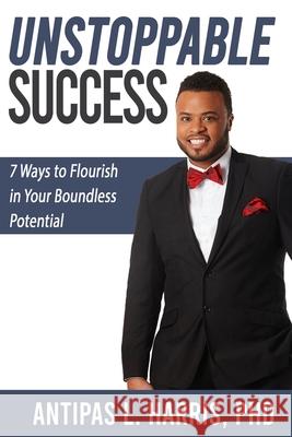 Unstoppable Success: 7 Ways to Flourish in Your Boundless Potential Antipas L Harris 9781737540700 Gield Academic Press - książka