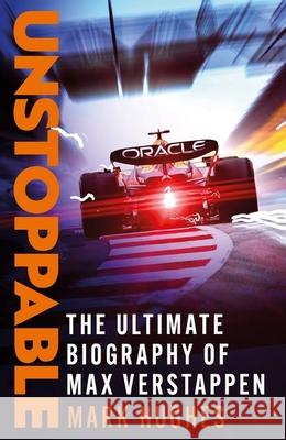 Unstoppable: The Ultimate Biography of Max Verstappen Mark Hughes 9781472299086 Headline Publishing Group - książka