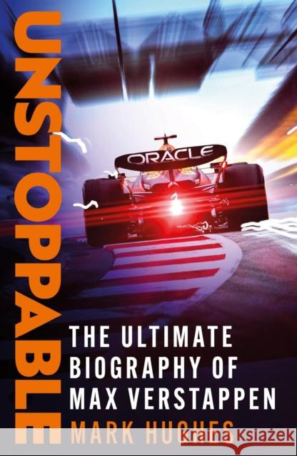 Unstoppable: The Ultimate Biography of Three-Time F1 World Champion Max Verstappen Mark Hughes 9781472299055 Headline - książka