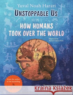 Unstoppable Us, Volume 1: How Humans Took Over the World, from the author of the multi-million bestselling Sapiens Yuval Noah Harari 9780241596104 Penguin Random House Children's UK - książka