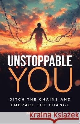 Unstoppable You: Ditch the Chains and Embrace the Change Bill Montgomery 9780228804901 Tellwell Talent - książka