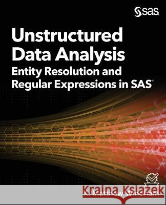 Unstructured Data Analysis: Entity Resolution and Regular Expressions in SAS Matthew Windham 9781629598420 SAS Institute - książka