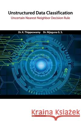 Unstructured Data Classification: Uncertain Nearest Neighbor Decision Rule Nijaguna G K. Thippeswamy 9781636480497 Eliva Press - książka