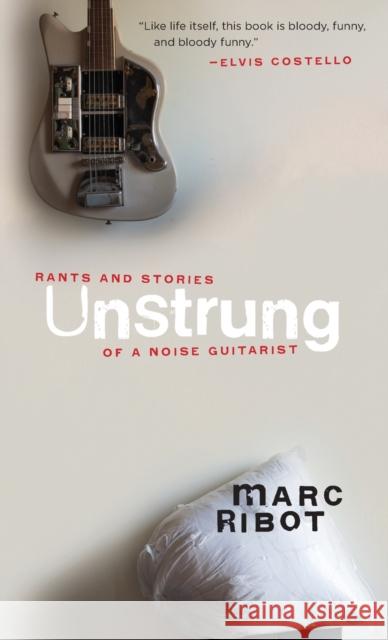 Unstrung: Rants and Stories of a Noise Guitarist Marc Ribot 9781617759307 Akashic Books - książka