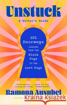 Unstuck: 101 Doorways Leading from the Blank Page to the Last Page Ramona Ausubel 9781963108712 Tin House - książka