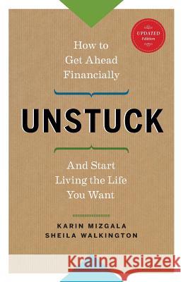 Unstuck - How to Get Ahead Financially and Start Living the Life You Want Karin Mizgala Sheila Walkington 9780991705405 Money Coaches Canada - książka