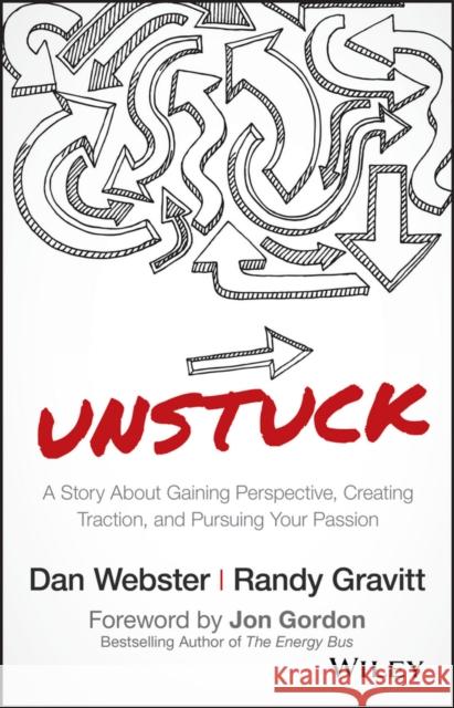 Unstuck: A Story about Gaining Perspective, Creating Traction, and Pursuing Your Passion Webster, Dan 9781119381624 Wiley - książka