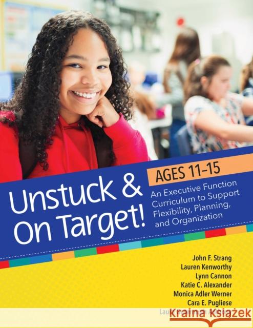 Unstuck and on Target! Ages 11-15: An Executive Function Curriculum to Support Flexibility, Planning, and Organization John F. Strang Lauren Kenworthy Lynn Cannon 9781681254876 Paul H Brookes Publishing - książka