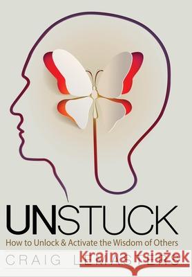 Unstuck: How to Unlock and Activate the Wisdom of Others Craig Lemasters, Rita J King 9781641800730 Gxg - książka