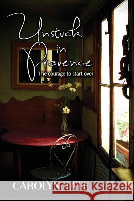 Unstuck in Provence Carolyn Tate 9781925144086 Openbook Creative - książka
