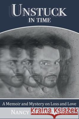 Unstuck in Time: A Memoir and Mystery on Loss and Love Nancy Avery Dafoe 9781950251049 National League of American Pen Women Inc - książka