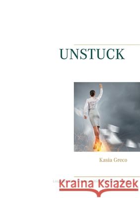 Unstuck: Losgelöst - Wie Frauen an Widerständen wachsen Greco, Kasia 9783754300268 Books on Demand - książka