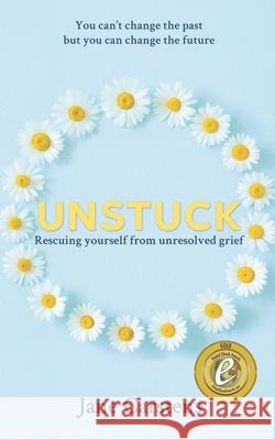 Unstuck: Rescuing yourself from unresolved grief Jane Carstens 9780648463733 Jane Carstens - książka