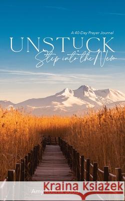 Unstuck: Step Into the New Amy Robnik Joob 9781737063803 Amy Joob - książka