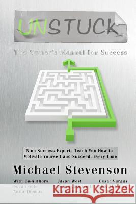 Unstuck: The Owners Manual for Success Mtt Mht Michael Stevenso Jason West Cesar Vargas 9780974459943 Liquid Mirror Enterprises - książka