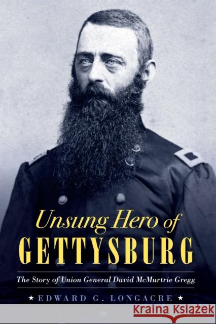 Unsung Hero of Gettysburg: The Story of Union General David McMurtrie Gregg Edward G. Longacre 9781640124295 Potomac Books - książka