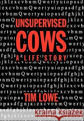 Unsupervised Cows Tim Lowe 9781456828967 Xlibris Corporation - książka