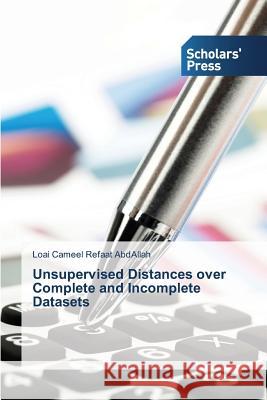 Unsupervised Distances over Complete and Incomplete Datasets Abdallah Loai Cameel Refaat 9783639764376 Scholars' Press - książka
