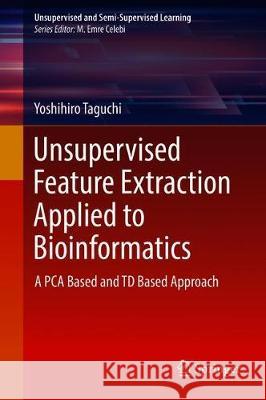 Unsupervised Feature Extraction Applied to Bioinformatics: A Pca Based and TD Based Approach Taguchi, Y-H 9783030224554 Springer - książka