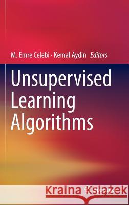 Unsupervised Learning Algorithms M. Emre Celebi Kemal Aydin 9783319242095 Springer - książka