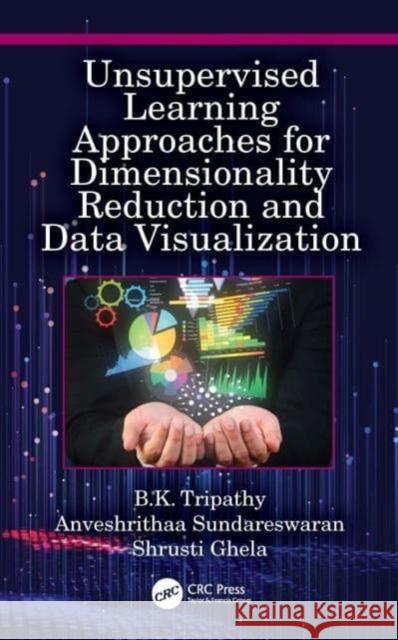 Unsupervised Learning Approaches for Dimensionality Reduction and Data Visualization Shrusti (Vellore Institute of Technology, India.) Ghela 9781032041032 Taylor & Francis Ltd - książka