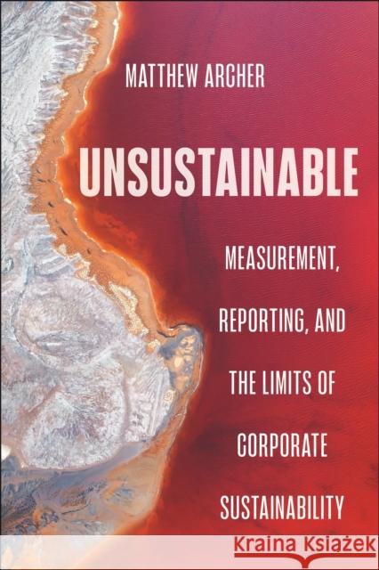 Unsustainable: Measurement, Reporting, and the Limits of Corporate Sustainability Matthew Archer 9781479822010 New York University Press - książka