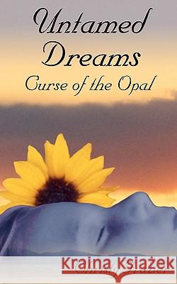 Untamed Dreams: Curse of the Opal Christy Frazier Christy Frazier 9781452891644 Createspace - książka