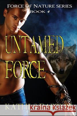 Untamed Force: Force of Nature Series Kathi S. Barton 9781938961885 World Castle Publishing - książka