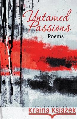 Untamed Passions: Poems Alain N'Dalla 9781532081910 iUniverse - książka