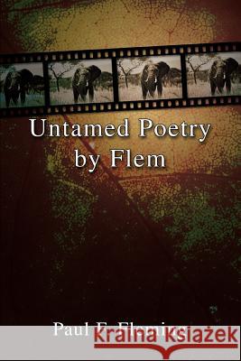 Untamed Poetry by Flem Paul F. Fleming 9780595381128 iUniverse - książka