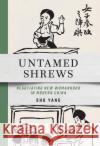 Untamed Shrews: Negotiating New Womanhood in Modern China Yang, Shu 9781501770616 Cornell University Press