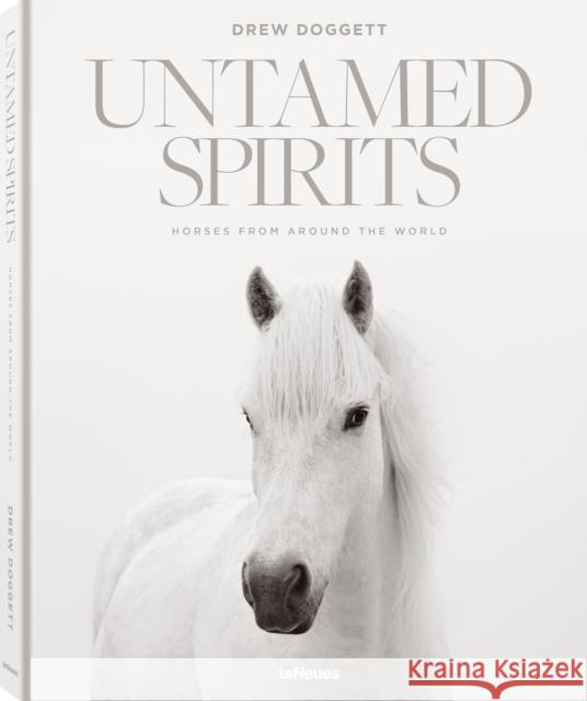 Untamed Spirits: Horses from Around the World Drew Doggett 9783961715763 teNeues Publishing UK Ltd - książka