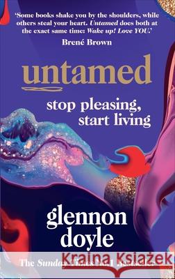 Untamed: Stop Pleasing, Start Living Glennon Doyle 9781785043352 Ebury Publishing - książka