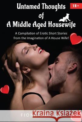 Untamed Thoughts of a Middle Aged House Wife Fiona Warren 9781922792914 Australian Self Publishing Group - książka