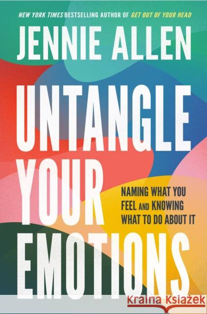 Untangle Your Emotions: Naming What You Feel and Knowing What to Do about It Jennie Allen 9780593193419 Waterbrook Press - książka