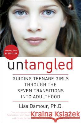 Untangled: Guiding Teenage Girls Through the Seven Transitions Into Adulthood Lisa Damour 9780553393057 Ballantine Books - książka