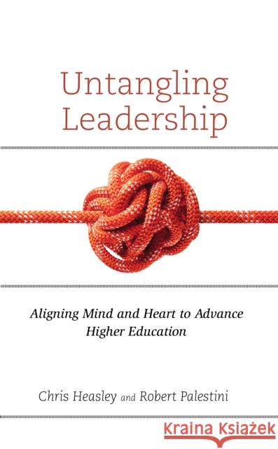 Untangling Leadership: Aligning Mind and Heart to Advance Higher Education Heasley, Chris 9781475861433 Rowman & Littlefield Publishers - książka