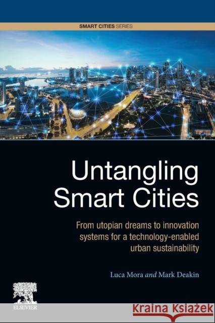 Untangling Smart Cities: From Utopian Dreams to Innovation Systems for a Technology-Enabled Urban Sustainability Mora, Luca 9780128154779 Elsevier - książka