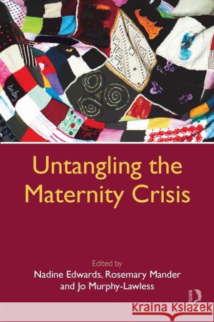 Untangling the Maternity Crisis Nadine Edwards Rosemary Mander Jo Murphy-Lawless 9781138244221 Routledge - książka
