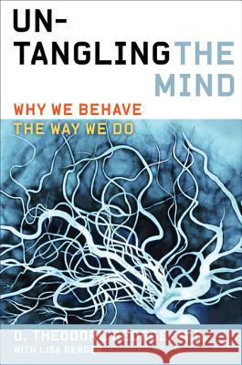 Untangling the Mind: Why We Behave the Way We Do David Theodore George Lisa Berger 9780062127778 HarperOne - książka