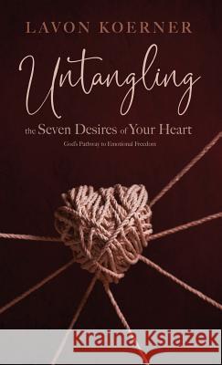 Untangling the Seven Desires of Your Heart Lavon Koerner 9781532676208 Wipf & Stock Publishers - książka