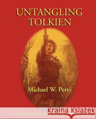 Untangling Tolkien: A Chronological Reference to the Lord of the Rings Perry, Michael W. 9781587420191 Inkling Books - książka