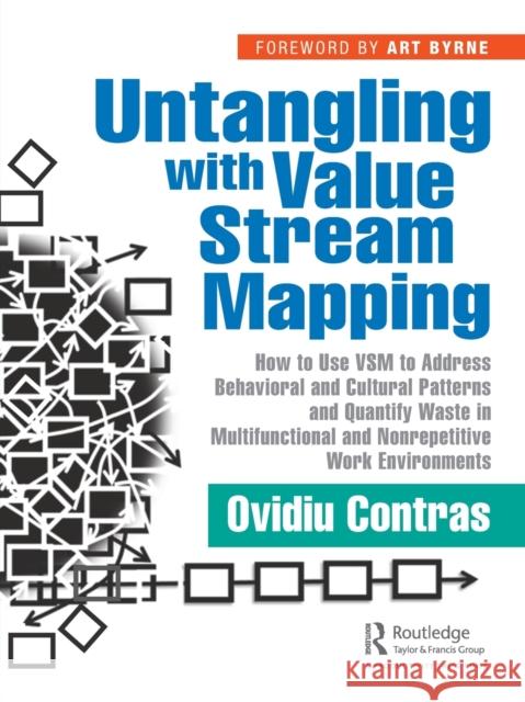 Untangling with Value Stream Mapping: How to Use Vsm to Address Behavioral and Cultural Patterns and Quantify Waste in Multifunctional and Nonrepetiti Ovidiu Contras 9780367505660 Productivity Press - książka