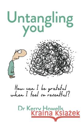 Untangling you: How can I be grateful when I feel so resentful? Kerry Howells 9781922611086 Major Street Publishing - książka