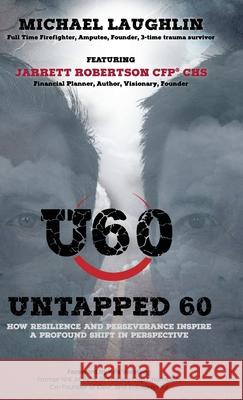 Untapped 60: How Resilience and Perseverance Inspire a Profound Shift in Perspective Michael D. N. Laughlin Jarrett Robertson 9781068865305 Untapped 6 - książka